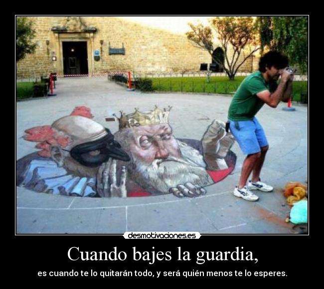Cuando bajes la guardia, - 