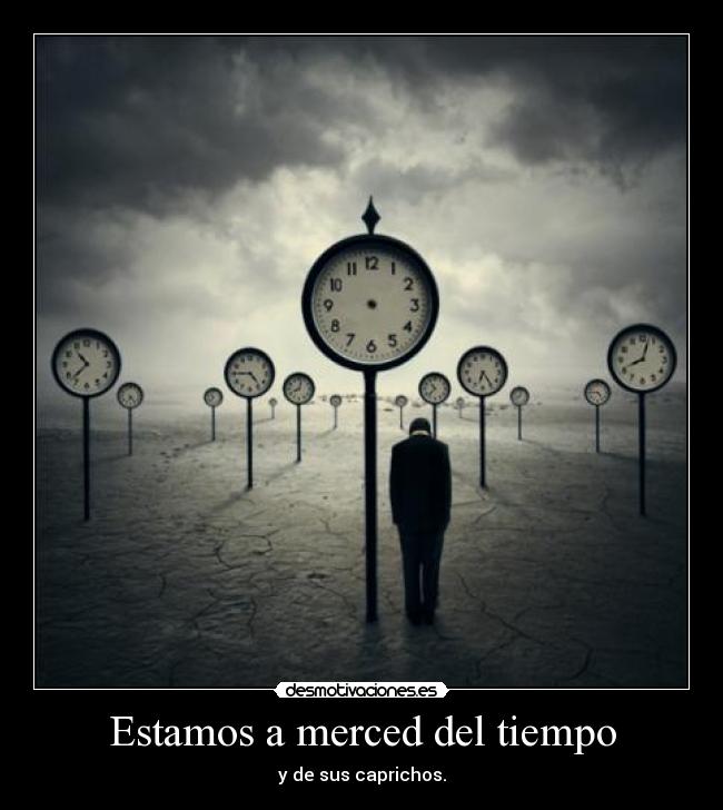 Estamos a merced del tiempo - y de sus caprichos.