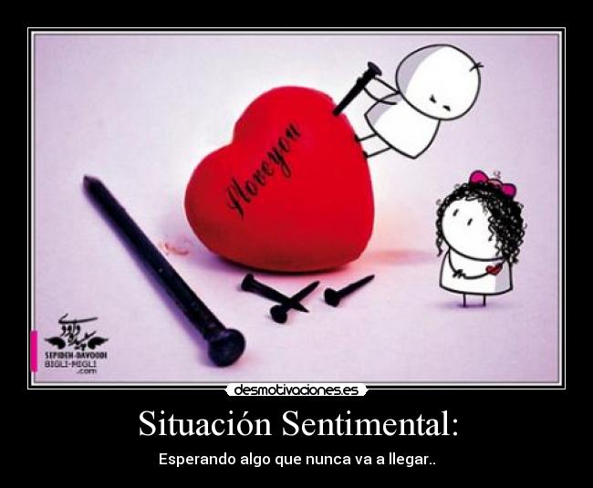 Situación Sentimental: - Esperando algo que nunca va a llegar..