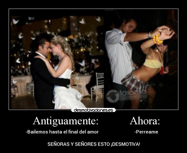 carteles antiguamente ahora bailemos perrear final amor senoras senores desmotiva pgf etc desmotivaciones
