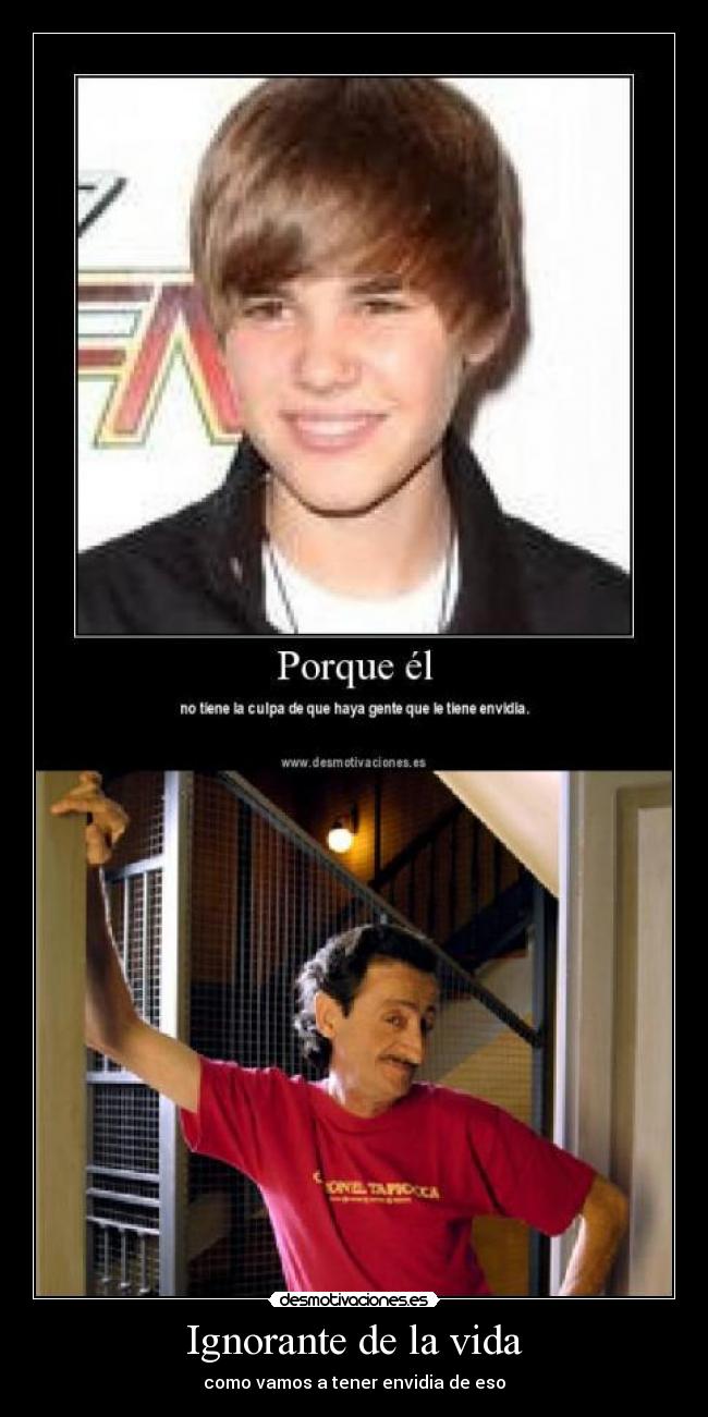 Ignorante de la vida - como vamos a tener envidia de eso