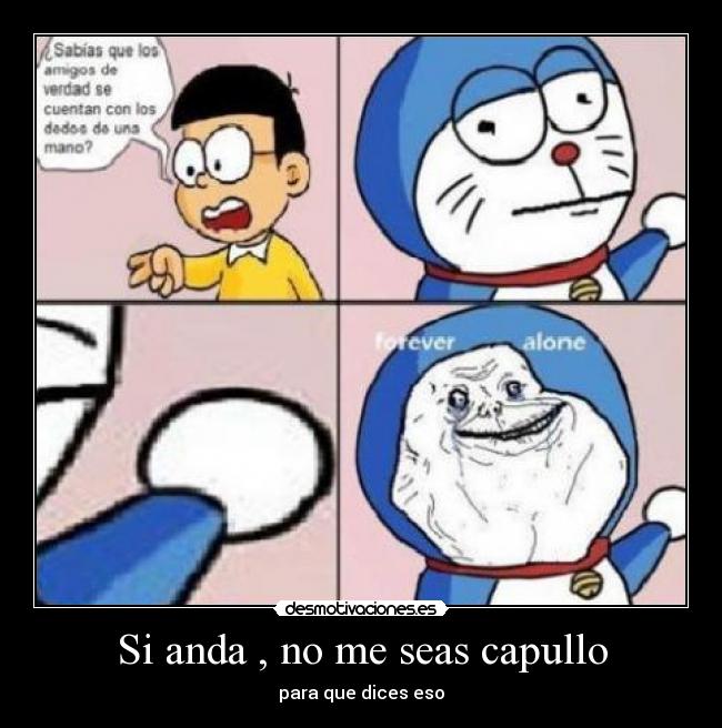 Si anda , no me seas capullo - para que dices eso
