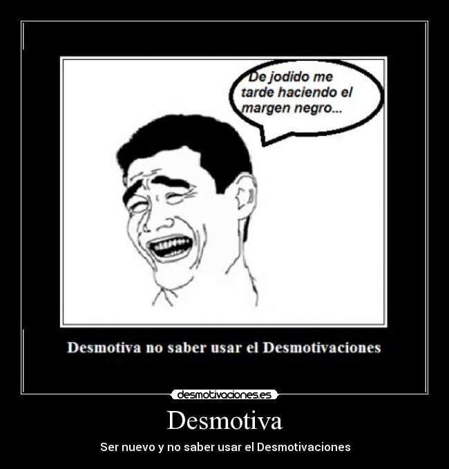 Desmotiva - Ser nuevo y no saber usar el Desmotivaciones
