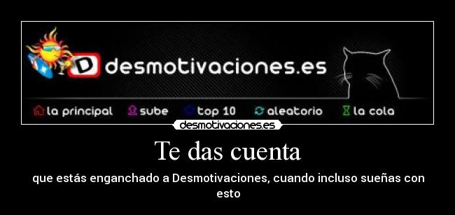 carteles enganchado desmotivaciones sueno suenas dosceroseis 206 desmotivaciones