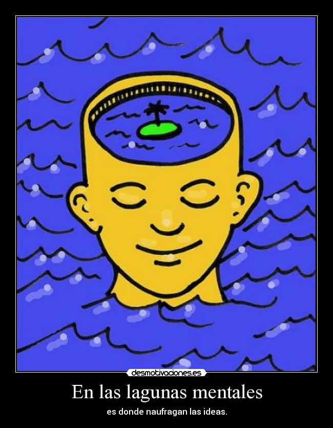 Imagenes Lagunas Mentales | en las lagunas mentales desmotivaciones Imagenes Lagunas Mentales | en las lagunas mentales desmotivaciones