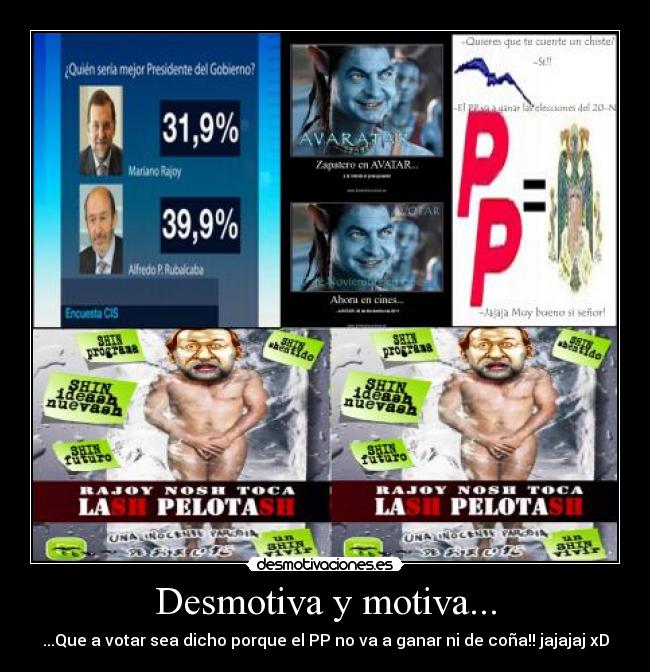 Desmotiva y motiva... - ...Que a votar sea dicho porque el PP no va a ganar ni de coña!! jajajaj xD