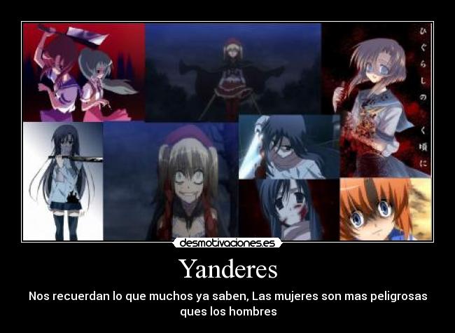 Yanderes - Nos recuerdan lo que muchos ya saben, Las mujeres son mas peligrosas
ques los hombres