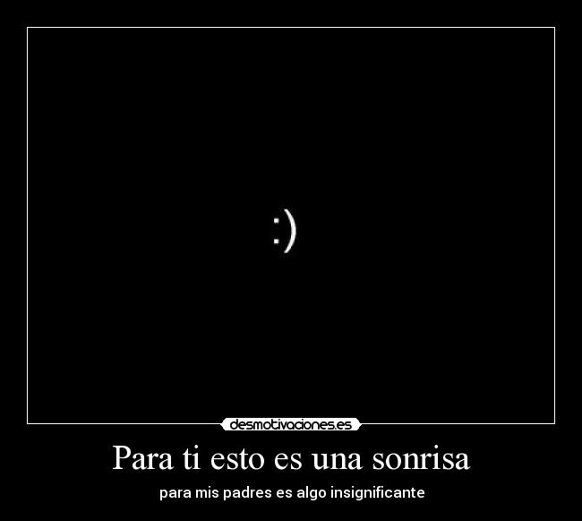 Para ti esto es una sonrisa - para mis padres es algo insignificante