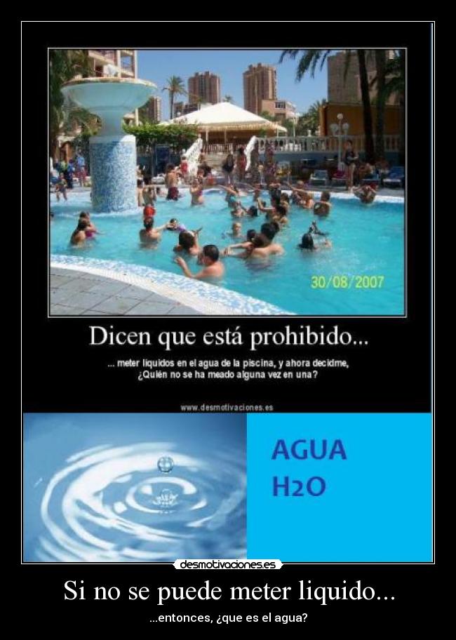 Si no se puede meter liquido... - ...entonces, ¿que es el agua?