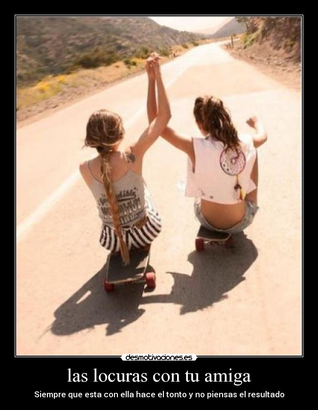 las locuras con tu amiga -