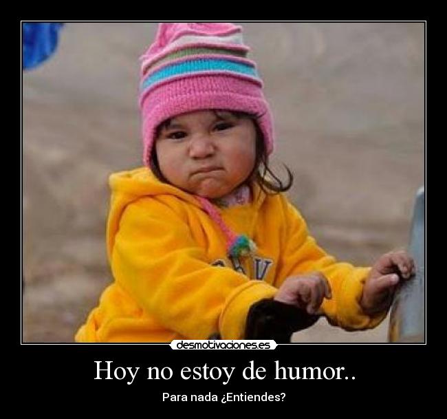 Hoy no estoy de humor.. - 