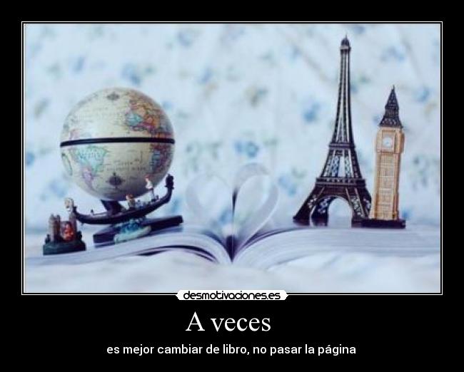 A veces - es mejor cambiar de libro, no pasar la página