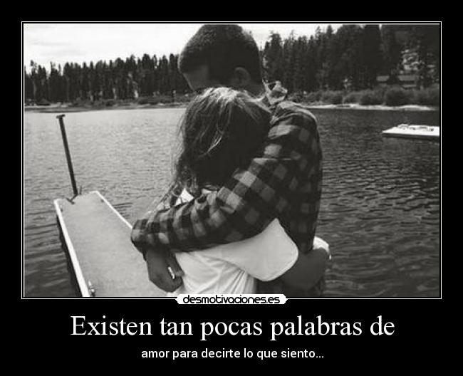 Existen tan pocas palabras de - amor para decirte lo que siento...