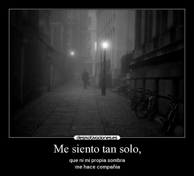 Me siento tan solo, - 