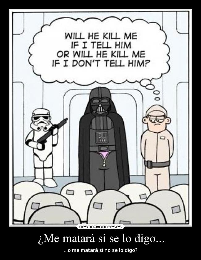 ¿Me matará si se lo digo... -