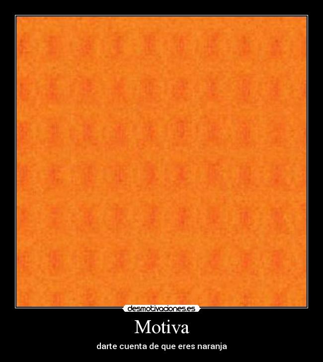 Motiva - darte cuenta de que eres naranja