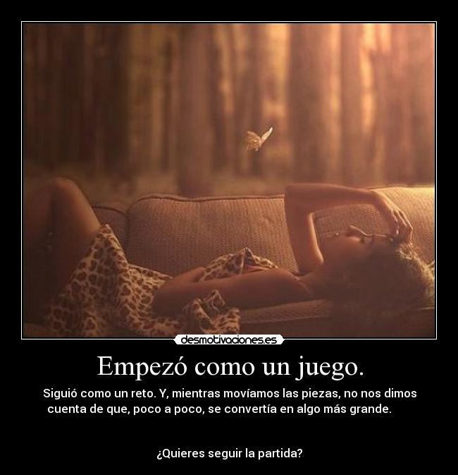 Empezó como un juego. - Siguió como un reto. Y, mientras movíamos las piezas, no nos dimos
cuenta de que, poco a poco, se convertía en algo más grande.
¿Quieres seguir la partida?