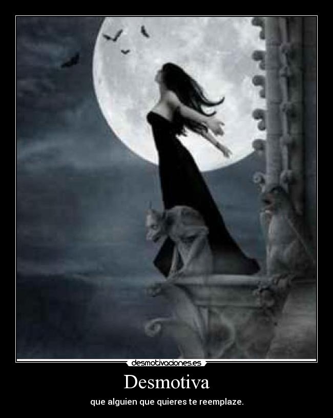 Desmotiva - que alguien que quieres te reemplaze.