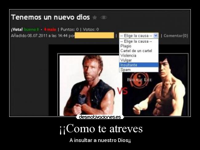 ¡¡Como te atreves - A insultar a nuestro Dios¡¡