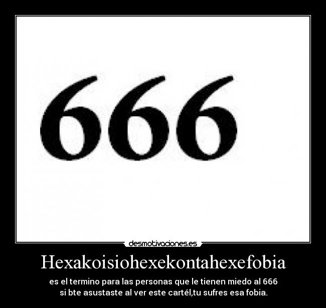 carteles miedohexakoisiohexekontahexefobiaseisamor desmotivaciones