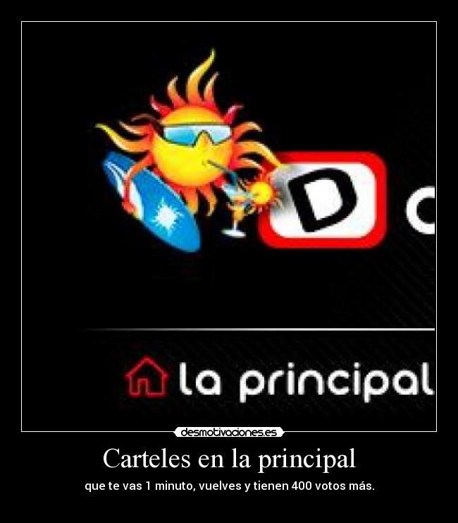 Carteles en la principal - que te vas 1 minuto, vuelves y tienen 400 votos más.