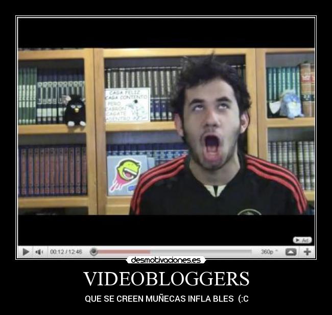 VIDEOBLOGGERS - QUE SE CREEN MUÑECAS INFLA BLES (:C