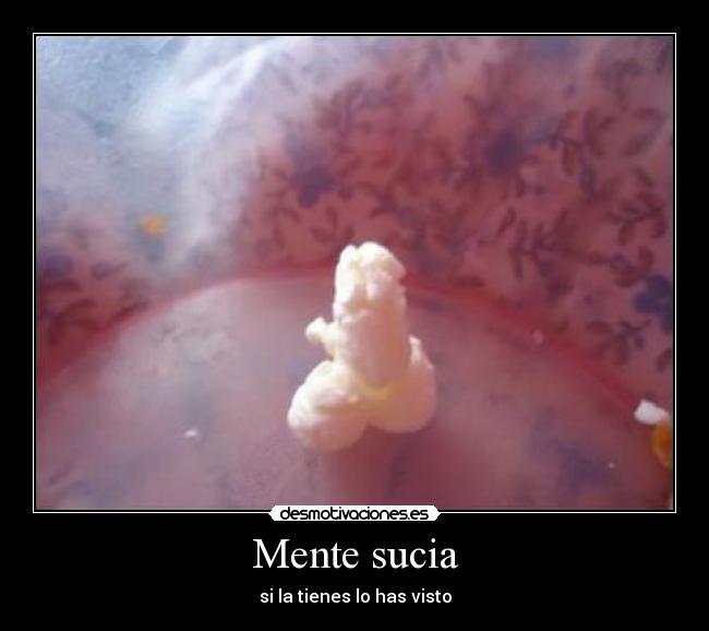 Mente sucia - si la tienes lo has visto