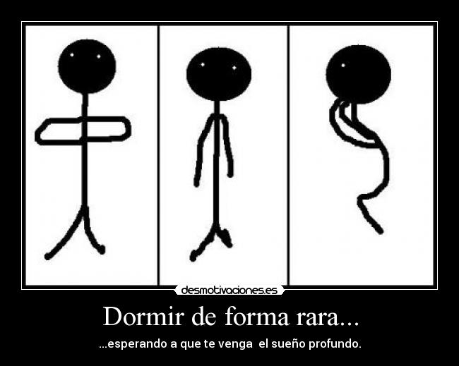 Dormir de forma rara... - ...esperando a que te venga el sueño profundo.