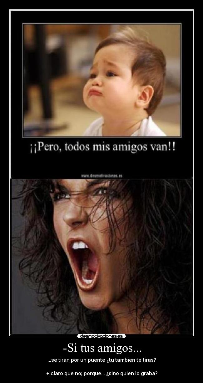 -Si tus amigos... - 