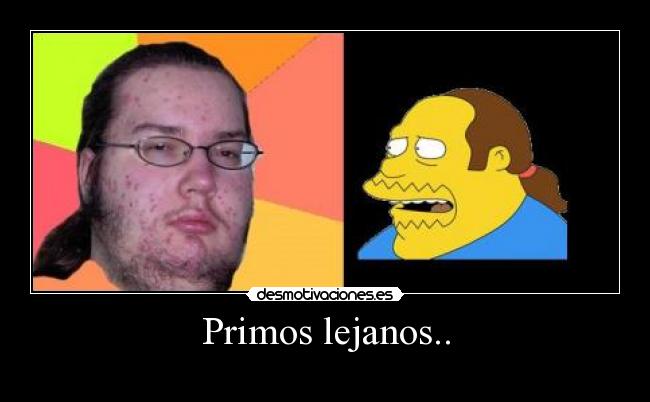 Primos lejanos.. -