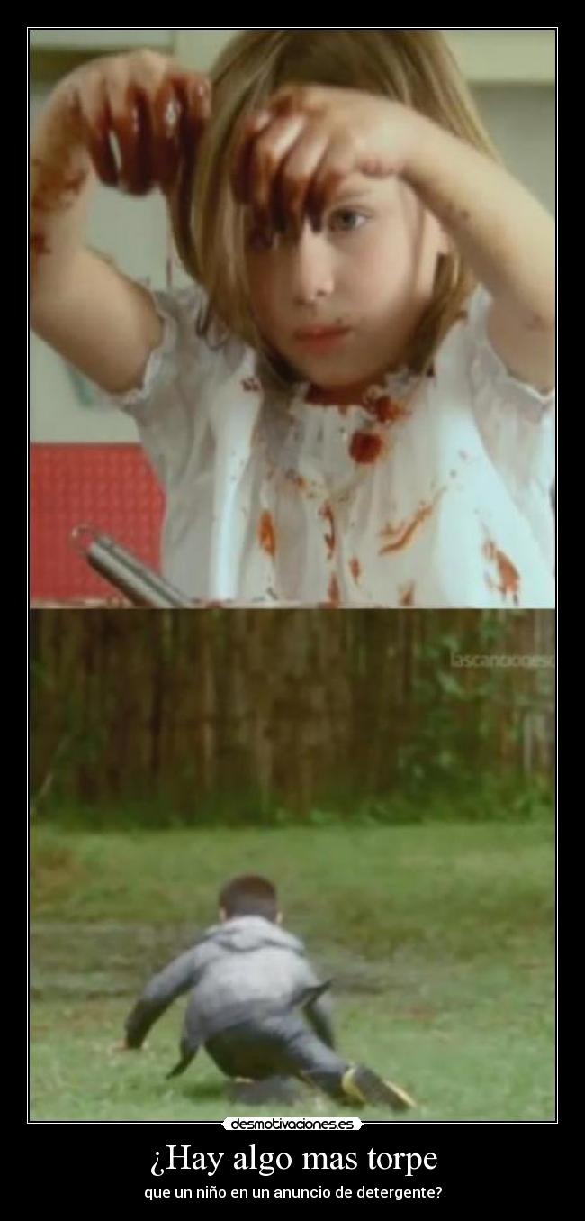 ¿Hay algo mas torpe - que un niño en un anuncio de detergente?