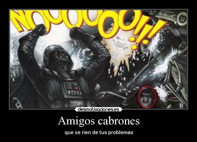 Amigos cabrones - que se rien de tus problemas
