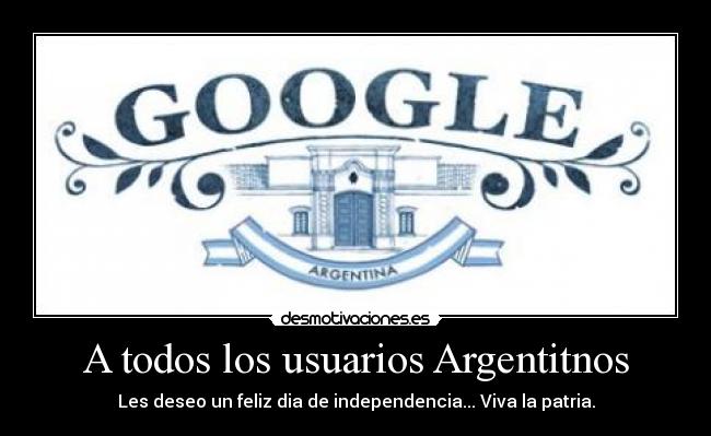 A todos los usuarios Argentitnos - Les deseo un feliz dia de independencia... Viva la patria.