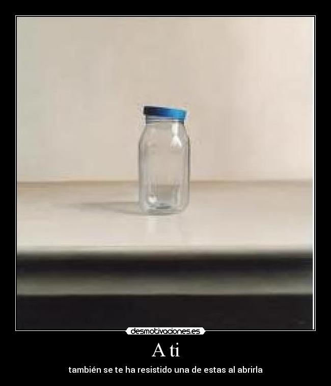 A ti - también se te ha resistido una de estas al abrirla