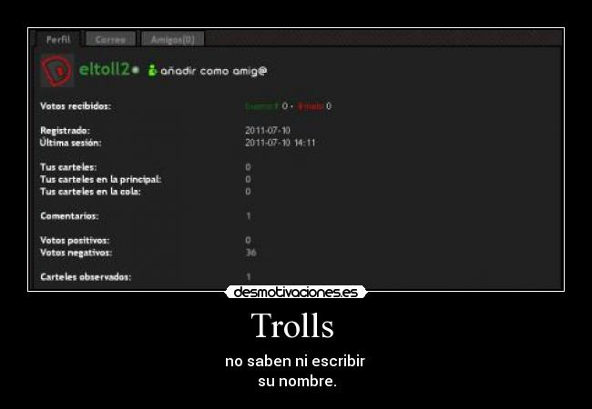 Trolls  - no saben ni escribir 
su nombre.