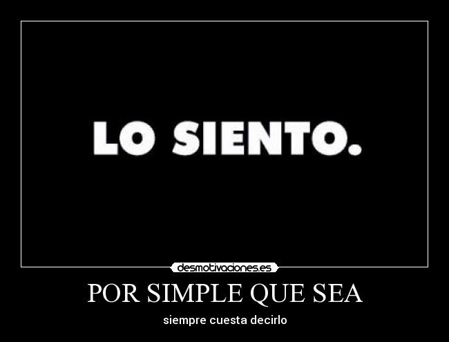 POR SIMPLE QUE SEA - siempre cuesta decirlo