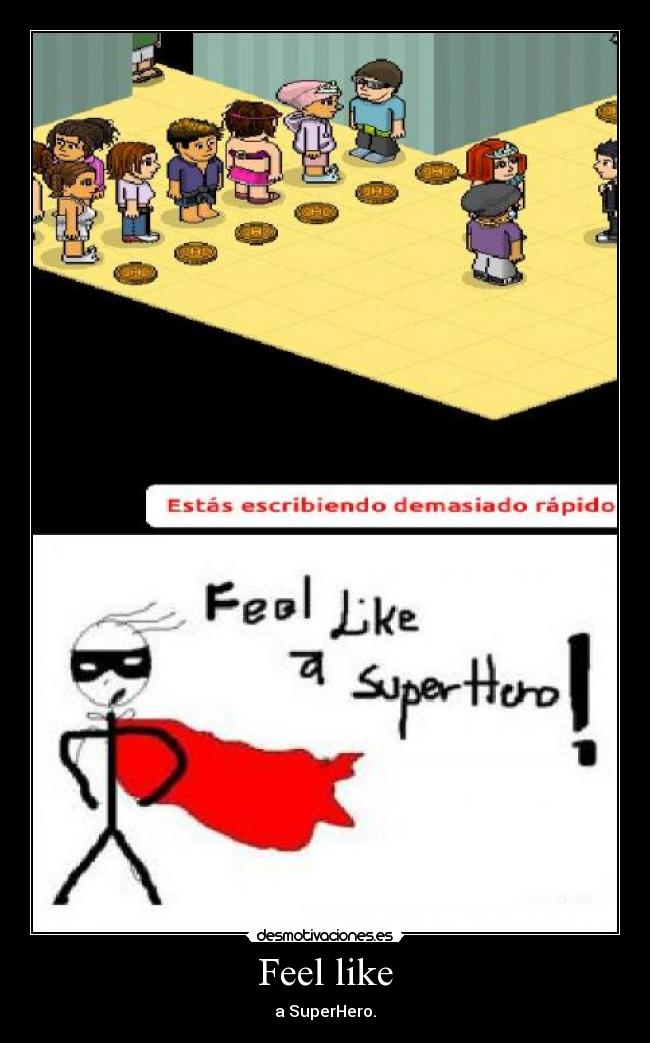 Feel like - a SuperHero.