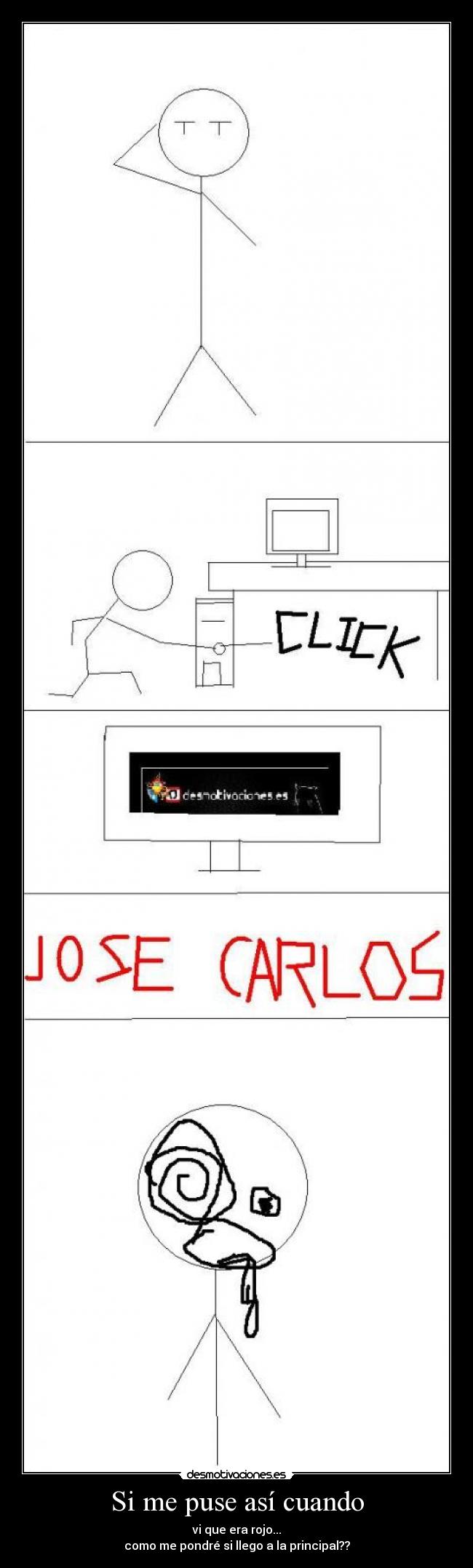 Si me puse así cuando - vi que era rojo...
como me pondré si llego a la principal??