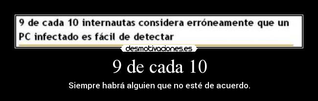 9 de cada 10 - Siempre habrá alguien que no esté de acuerdo.