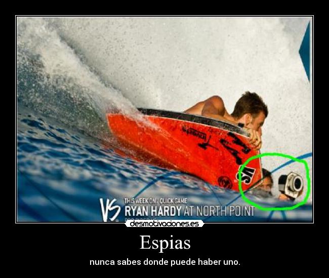 Espias - nunca sabes donde puede haber uno.