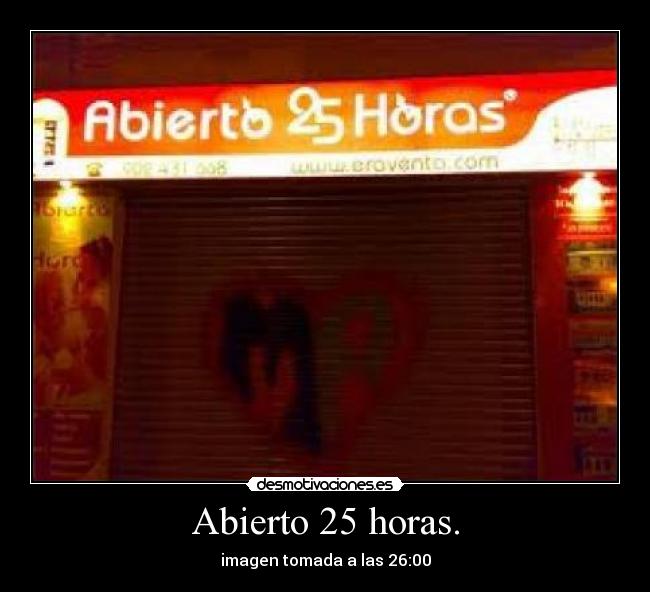 Abierto 25 horas. - imagen tomada a las 26:00