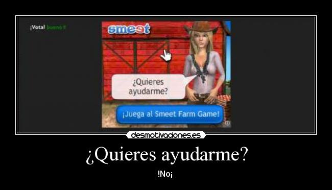 ¿Quieres ayudarme? - !No¡ 