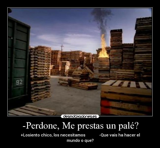 -Perdone, Me prestas un palé? - 