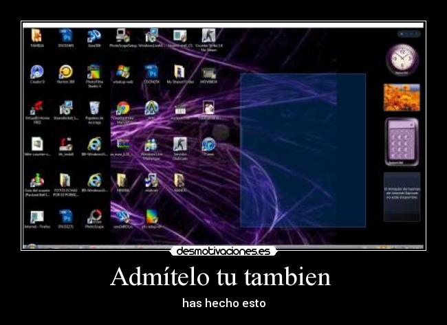 Admítelo tu tambien  - has hecho esto