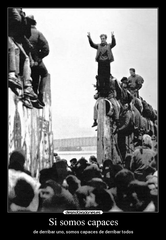 Si somos capaces - de derribar uno, somos capaces de derribar todos