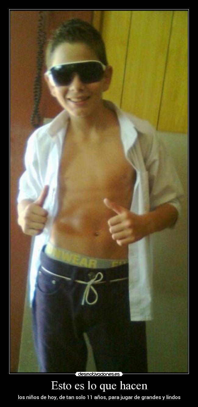 Esto es lo que hacen - los niños de hoy, de tan solo 11 años, para jugar de grandes y lindos