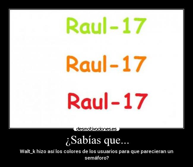 ¿Sabías que... - Walt_k hizo así los colores de los usuarios para que parecieran un semáforo?