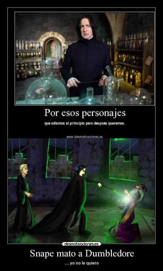 Snape mato a Dumbledore - .... yo no le quiero