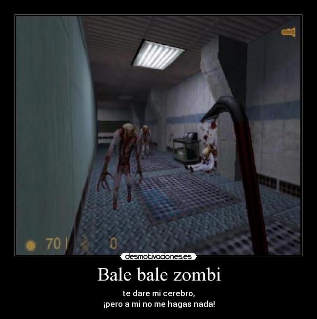 Bale bale zombi - te dare mi cerebro,
¡pero a mi no me hagas nada!