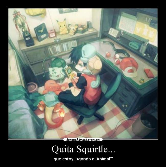 Quita Squirtle... - que estoy jugando al Animal™